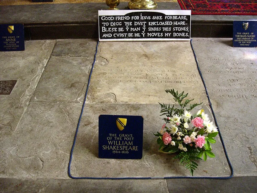 William Shakespeare — William Shakespeare's grave, Holy Trinity Church, Stratford-on-Avon, England On his grave is written: Good frend for İesus sake forbeare, To digg the dvst enc